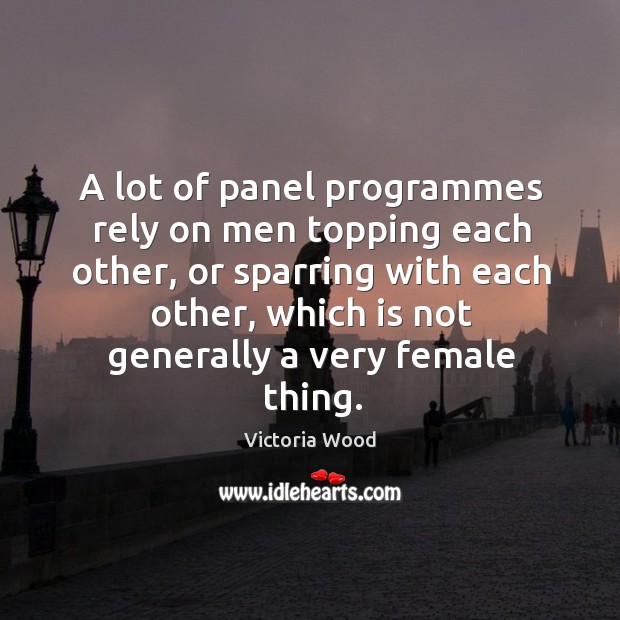 A lot of panel programmes rely on men topping each other, or sparring with each other Image