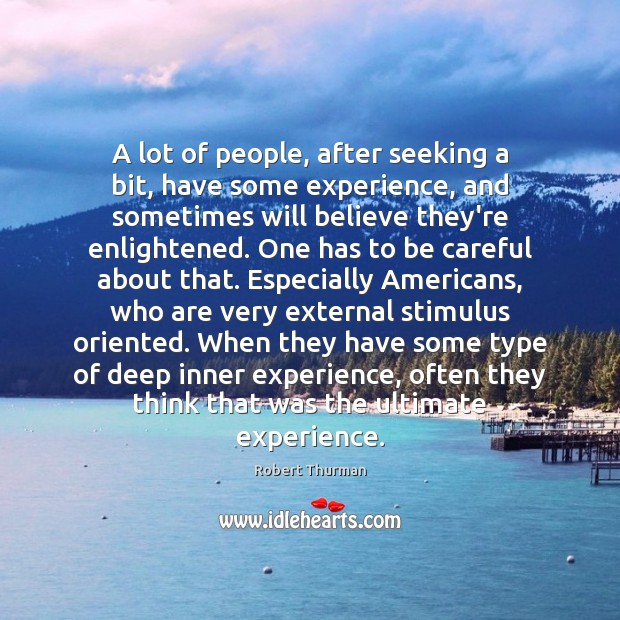 A lot of people, after seeking a bit, have some experience, and Robert Thurman Picture Quote