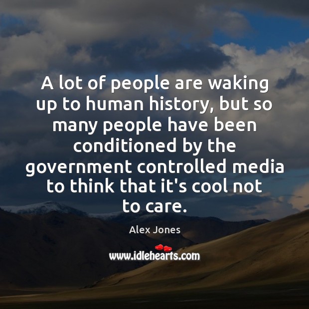 A lot of people are waking up to human history, but so Alex Jones Picture Quote