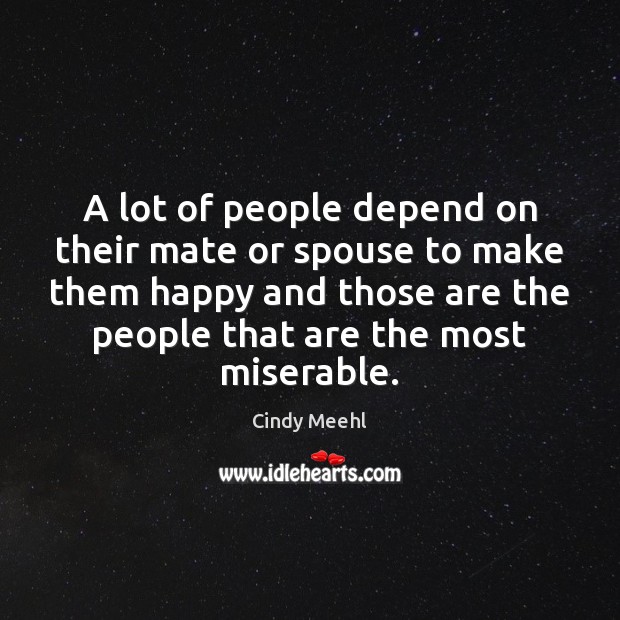 A lot of people depend on their mate or spouse to make Cindy Meehl Picture Quote