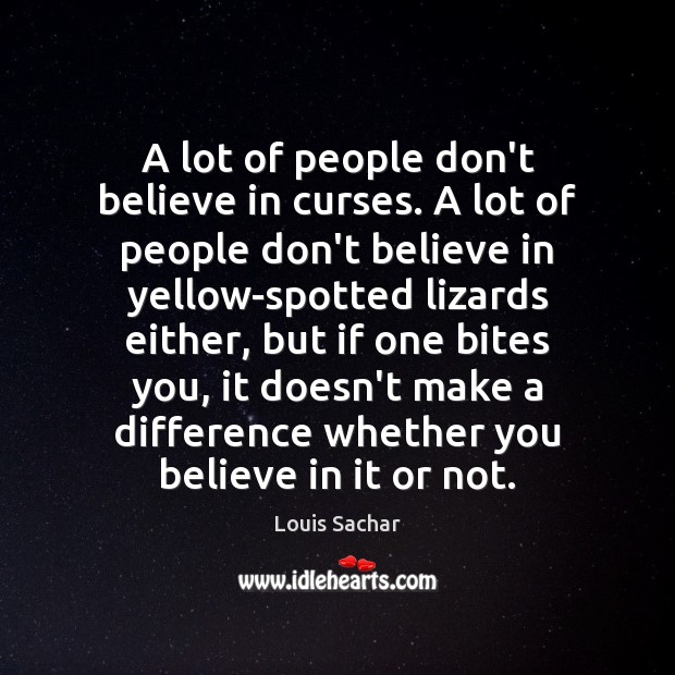 A lot of people don’t believe in curses. A lot of people Louis Sachar Picture Quote