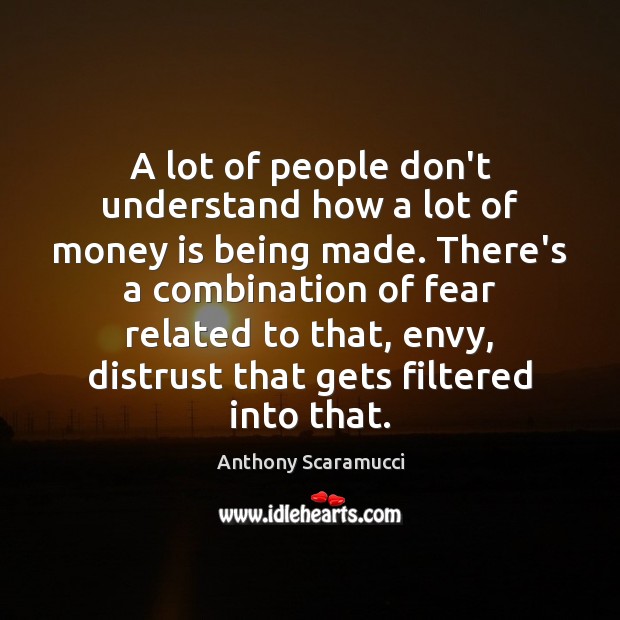 A lot of people don’t understand how a lot of money is Anthony Scaramucci Picture Quote