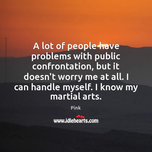 A lot of people have problems with public confrontation, but it doesn’t Image