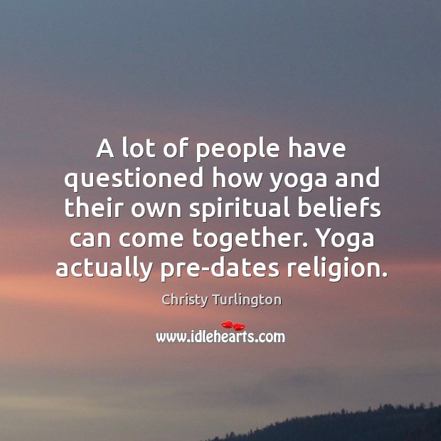 A lot of people have questioned how yoga and their own spiritual beliefs can come together. Image