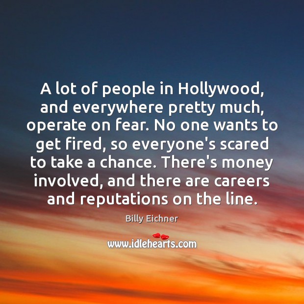A lot of people in Hollywood, and everywhere pretty much, operate on Image