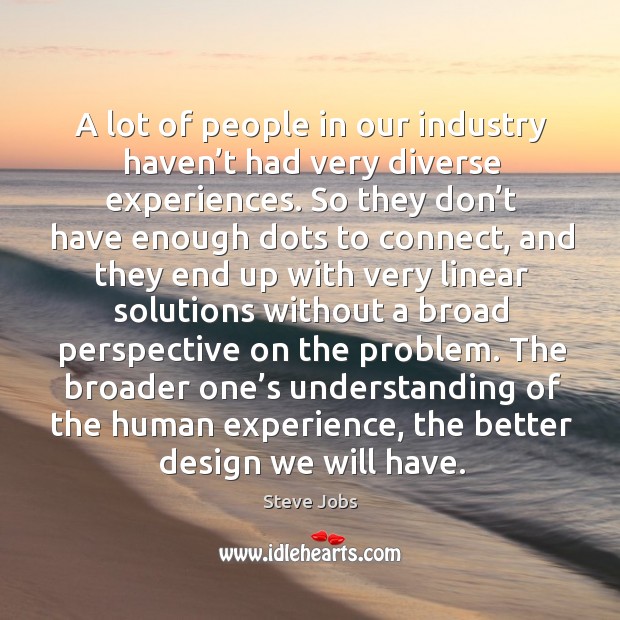 A lot of people in our industry haven’t had very diverse experiences. Image