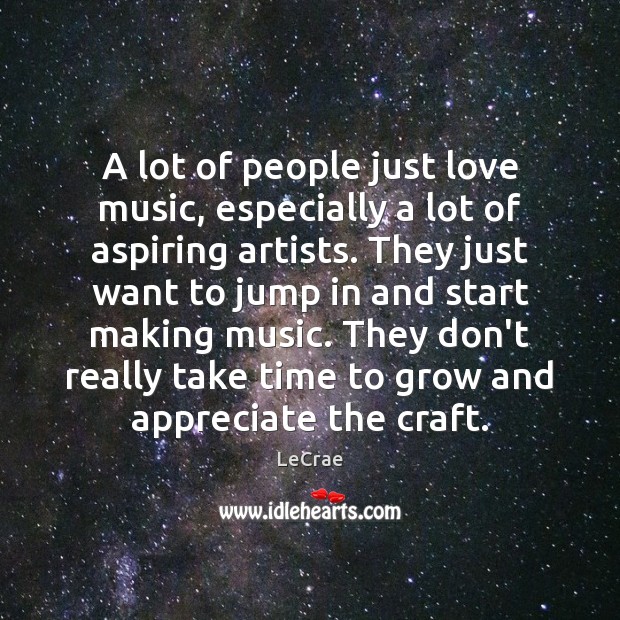 A lot of people just love music, especially a lot of aspiring Image
