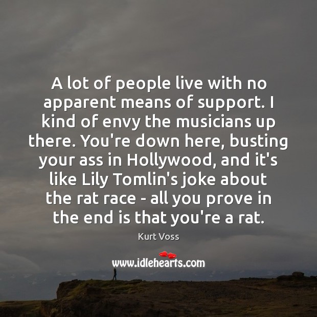 A lot of people live with no apparent means of support. I Kurt Voss Picture Quote