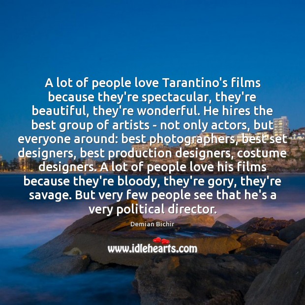 A lot of people love Tarantino’s films because they’re spectacular, they’re beautiful, Demian Bichir Picture Quote