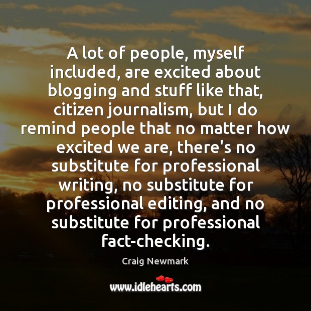 A lot of people, myself included, are excited about blogging and stuff Craig Newmark Picture Quote