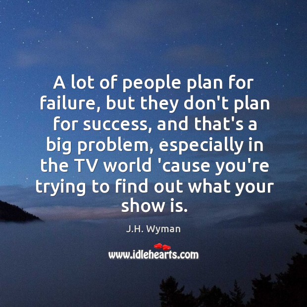 A lot of people plan for failure, but they don’t plan for Image