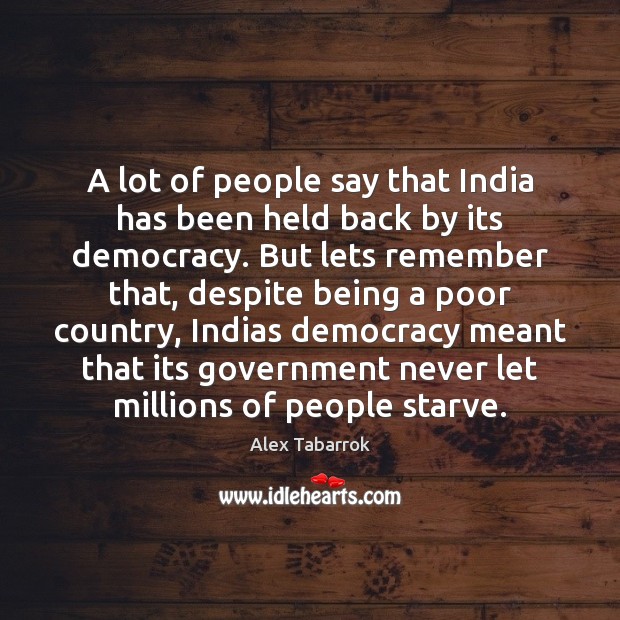 A lot of people say that India has been held back by Alex Tabarrok Picture Quote