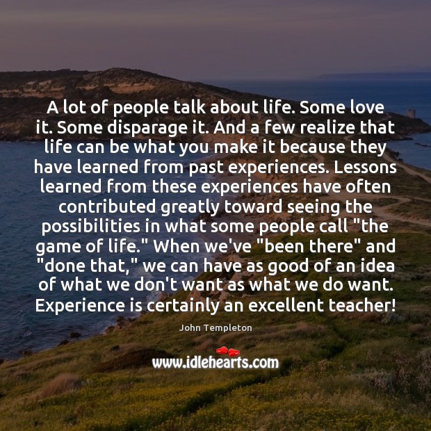 A lot of people talk about life. Some love it. Some disparage John Templeton Picture Quote