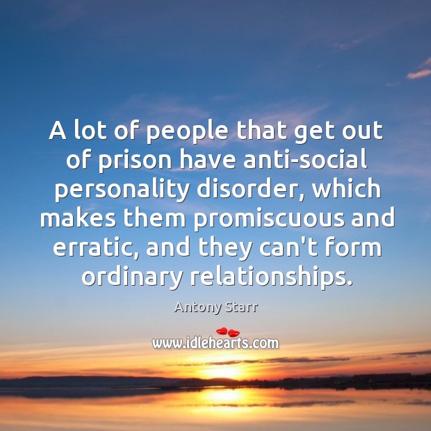 A lot of people that get out of prison have anti-social personality Antony Starr Picture Quote