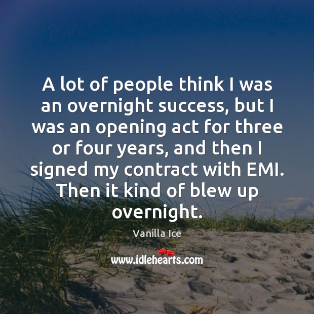 A lot of people think I was an overnight success, but I Vanilla Ice Picture Quote