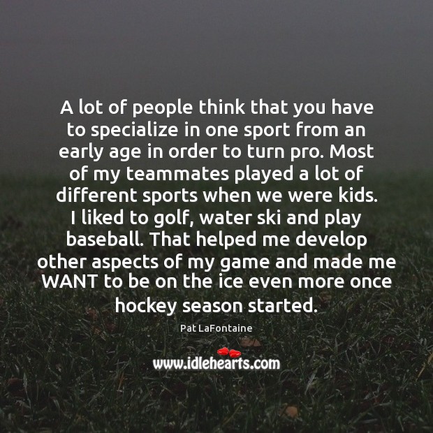 A lot of people think that you have to specialize in one Sports Quotes Image