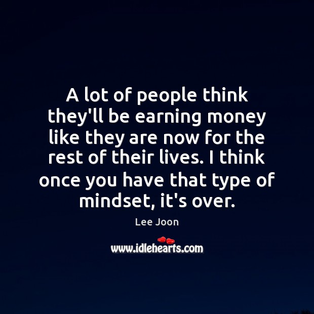 A lot of people think they’ll be earning money like they are Image