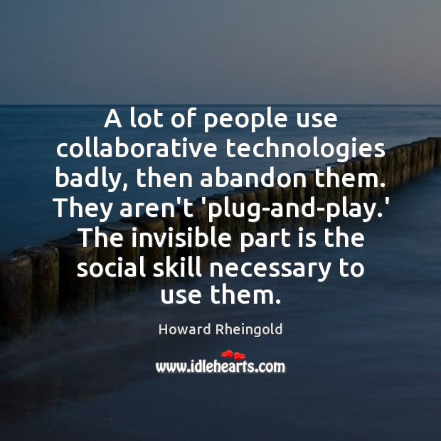 A lot of people use collaborative technologies badly, then abandon them. They Image
