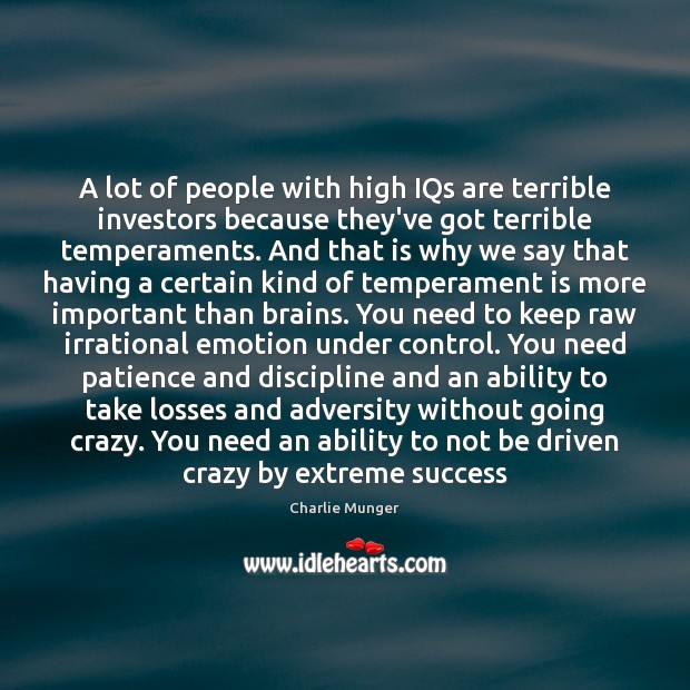 A lot of people with high IQs are terrible investors because they’ve Charlie Munger Picture Quote