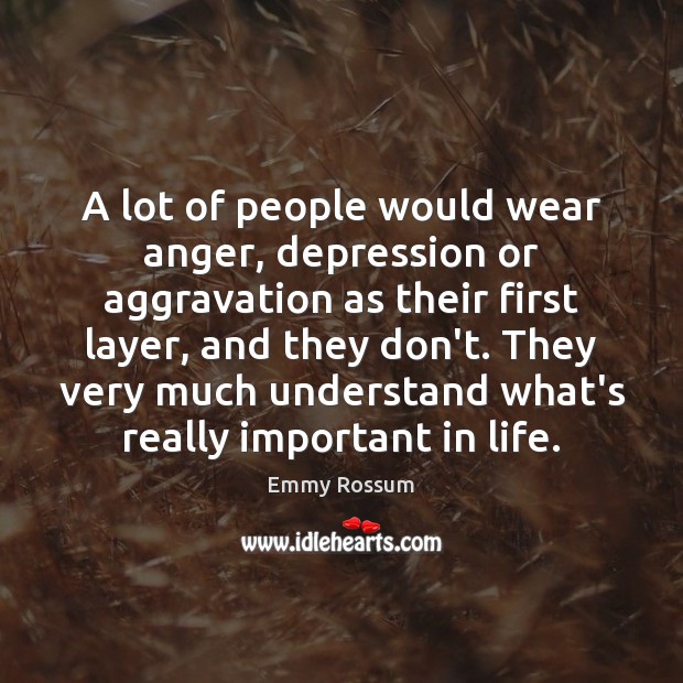 A lot of people would wear anger, depression or aggravation as their Image