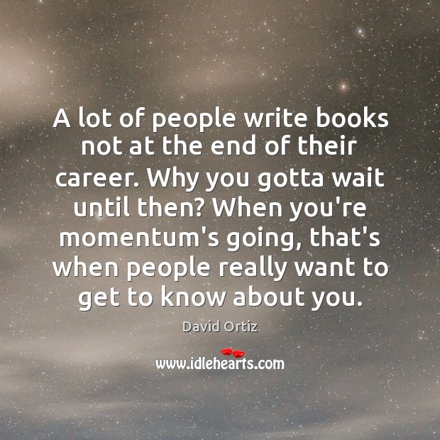 A lot of people write books not at the end of their Image