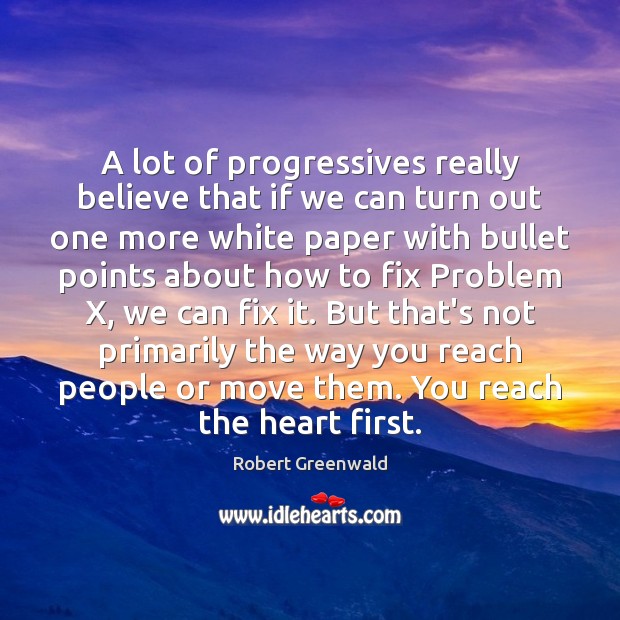 A lot of progressives really believe that if we can turn out Robert Greenwald Picture Quote