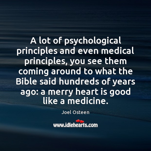 A lot of psychological principles and even medical principles, you see them Joel Osteen Picture Quote