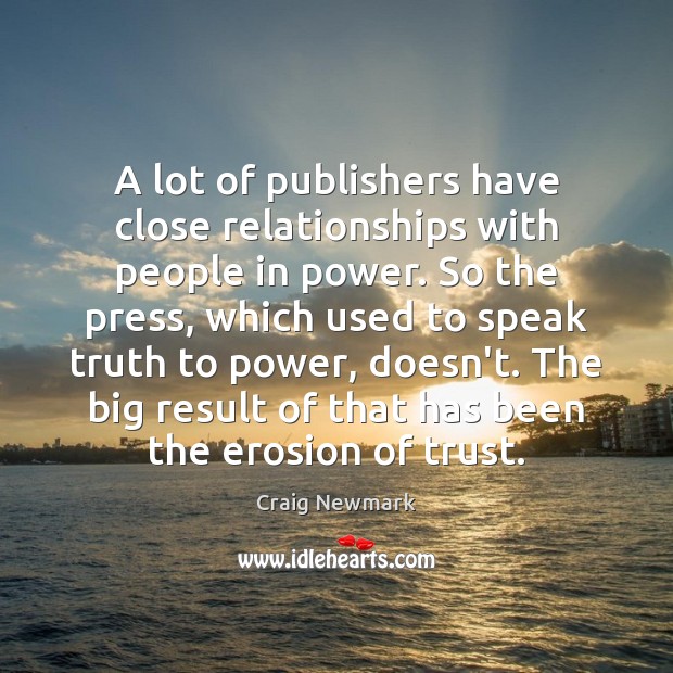 A lot of publishers have close relationships with people in power. So Craig Newmark Picture Quote