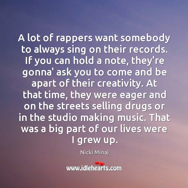 A lot of rappers want somebody to always sing on their records. Image