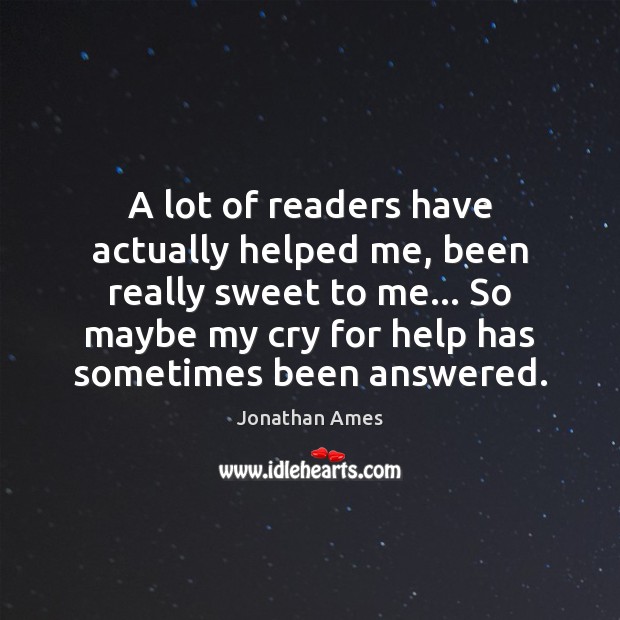 A lot of readers have actually helped me, been really sweet to Jonathan Ames Picture Quote