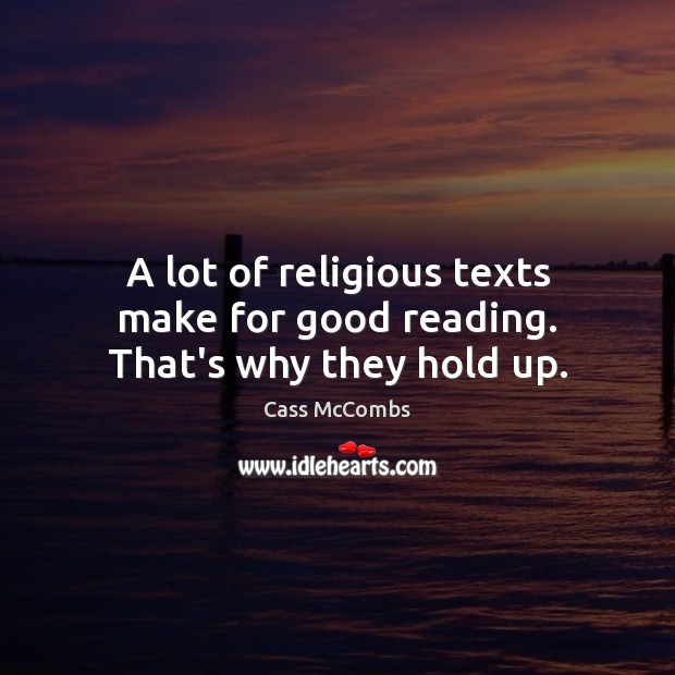 A lot of religious texts make for good reading. That’s why they hold up. Cass McCombs Picture Quote