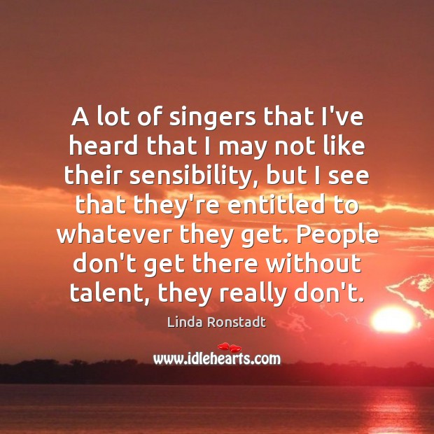 A lot of singers that I’ve heard that I may not like Linda Ronstadt Picture Quote