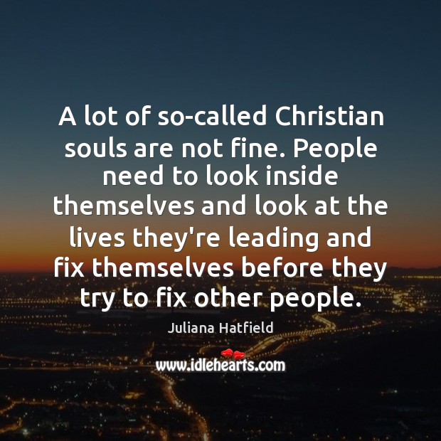A lot of so-called Christian souls are not fine. People need to Image
