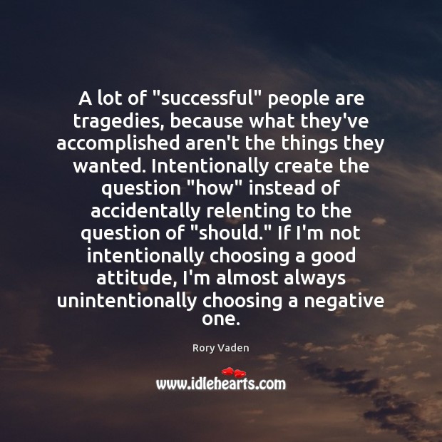 A lot of “successful” people are tragedies, because what they’ve accomplished aren’t Rory Vaden Picture Quote