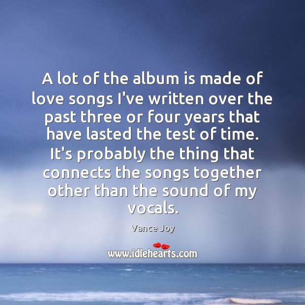 A lot of the album is made of love songs I’ve written Image