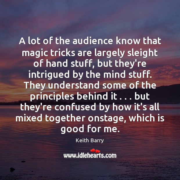 A lot of the audience know that magic tricks are largely sleight Keith Barry Picture Quote