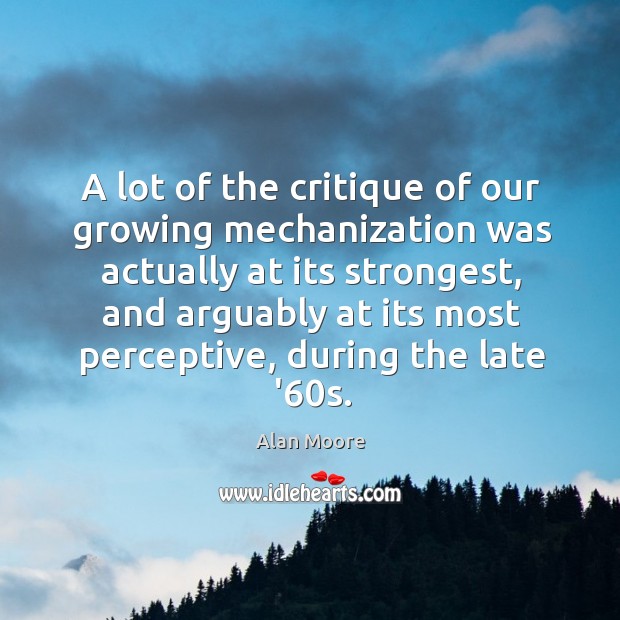 A lot of the critique of our growing mechanization was actually at Image