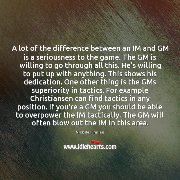 A lot of the difference between an IM and GM is a Nick de Firmian Picture Quote