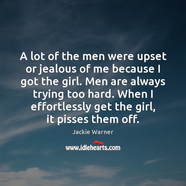 A lot of the men were upset or jealous of me because Jackie Warner Picture Quote