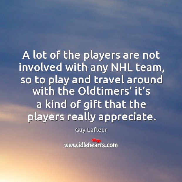 A lot of the players are not involved with any nhl team Appreciate Quotes Image