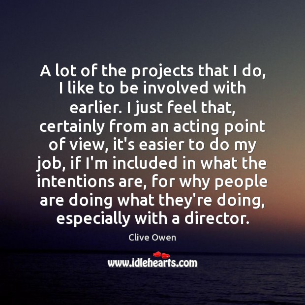 A lot of the projects that I do, I like to be Clive Owen Picture Quote