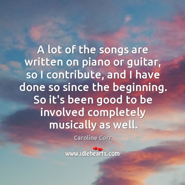 A lot of the songs are written on piano or guitar, so Caroline Corr Picture Quote