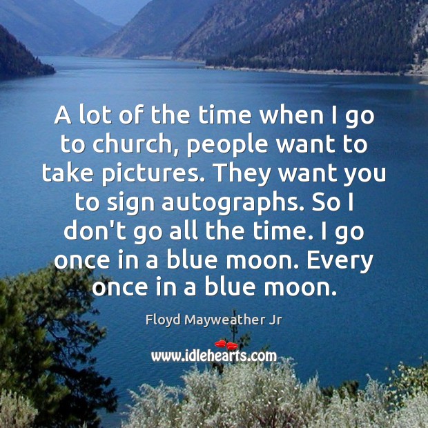 A lot of the time when I go to church, people want Floyd Mayweather Jr Picture Quote