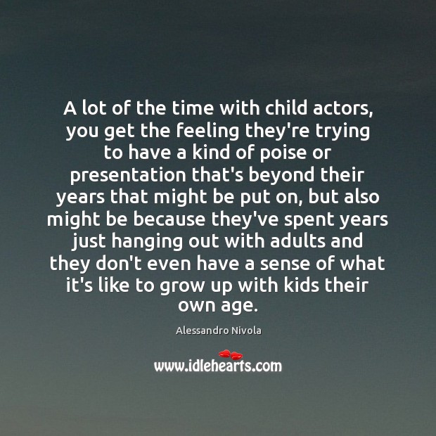 A lot of the time with child actors, you get the feeling Image