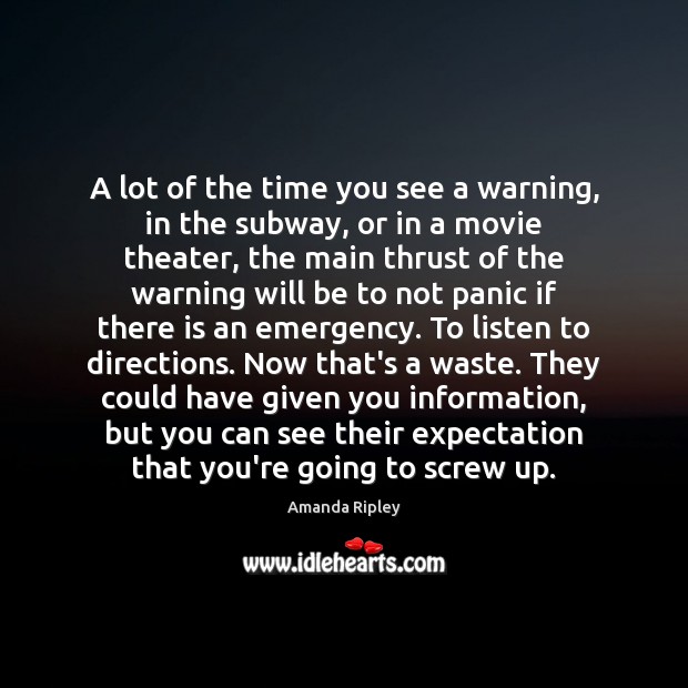 A lot of the time you see a warning, in the subway, Amanda Ripley Picture Quote