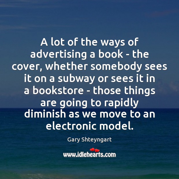 A lot of the ways of advertising a book – the cover, Gary Shteyngart Picture Quote