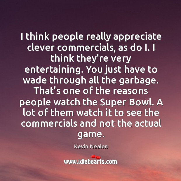 A lot of them watch it to see the commercials and not the actual game. Kevin Nealon Picture Quote