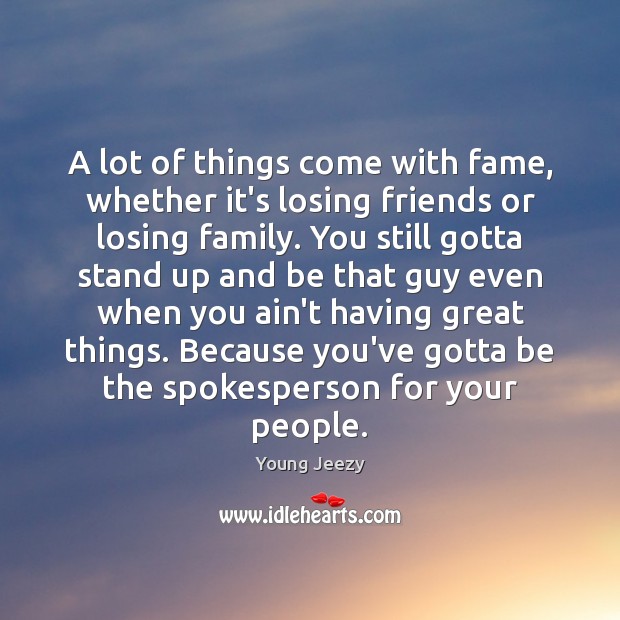 A lot of things come with fame, whether it’s losing friends or Image
