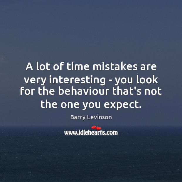A lot of time mistakes are very interesting – you look for Expect Quotes Image
