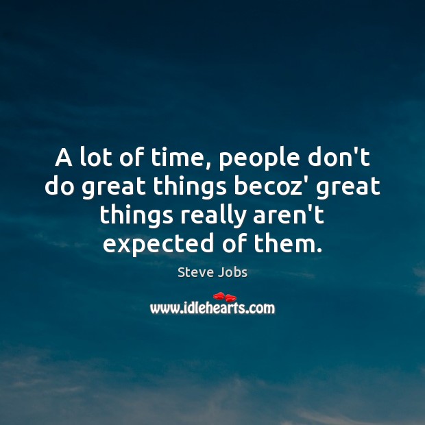 A lot of time, people don’t do great things becoz’ great things Steve Jobs Picture Quote